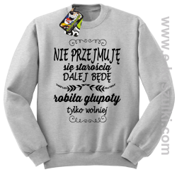 Nie przejmuję sie starością dalej będę robiła głupoty - bluza bez kaptura STANDARD melanż 