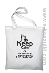 Keep Calm _ Nie zadzieraj z Fryzjerem - EKO torba bawełniana biała