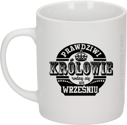 Prawdziwi królowie rodzą się we wrześniu - kubek biały 330ml 