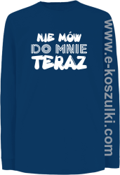 Nie Mów do mnie teraz - longsleeve dziecięcy niebieski