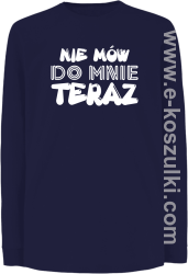 Nie Mów do mnie teraz - longsleeve dziecięcy granatowy