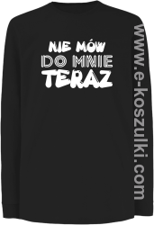 Nie Mów do mnie teraz - longsleeve dziecięcy czarny