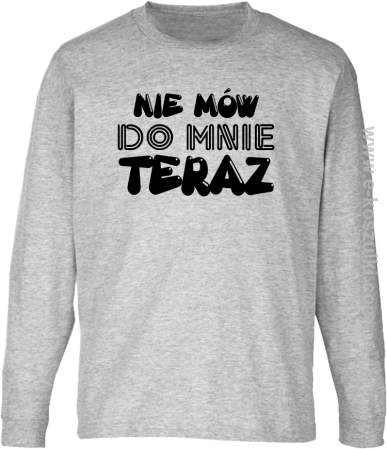 Nie Mów do mnie teraz - longsleeve dziecięcy 