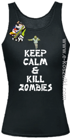 Keep calm and kill zombies - Top damski czarny