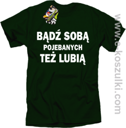 Bądź sobą pojebanych też lubią - koszulka męska butelkowa