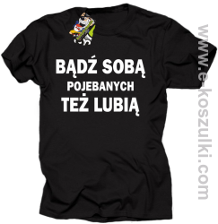 Bądź sobą pojebanych też lubią - koszulka męska czarna