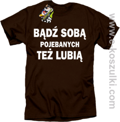 Bądź sobą pojebanych też lubią - koszulka męska brązowa