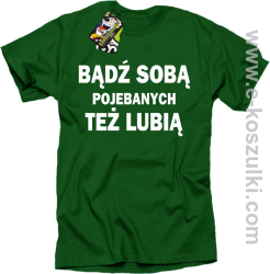 Bądź sobą pojebanych też lubią - koszulka męska butelkowa