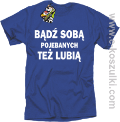 Bądź sobą pojebanych też lubią - koszulka męska niebieska