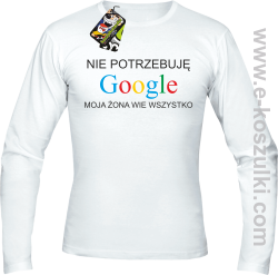 Nie potrzebuję Google moja żona wie wszystko -  Longsleeve męski biały 