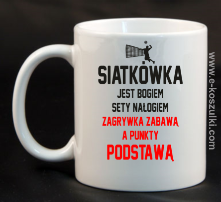 Siatkówka jest bogiem sety nałogiem zagrywka zabawą a punkty podstawą - kubek 