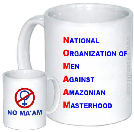 No Ma`am National Organization of Men Against Amazonian Masterhood - kubek z nadrukiem