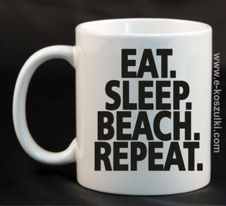 Eat Sleep Beach Repeat - kubek 