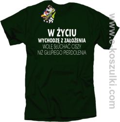 W życiu wychodzę z założenia wolę słuchać ciszy niż głupiego pierdolenia - koszulka męska butelkowa