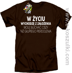 W życiu wychodzę z założenia wolę słuchać ciszy niż głupiego pierdolenia - koszulka męska brązowa