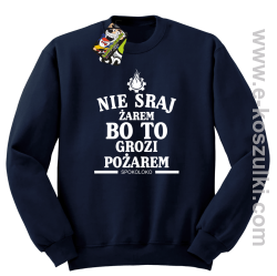 Nie sraj żarem bo to grozi pożarem - bluza bez kaptura standard granatowa