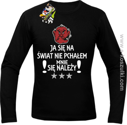 Ja się na świat nie pchałem mnie się należy - Longsleeve męski czarny