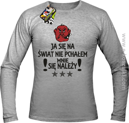 Ja się na świat nie pchałem mnie się należy - Longsleeve męski