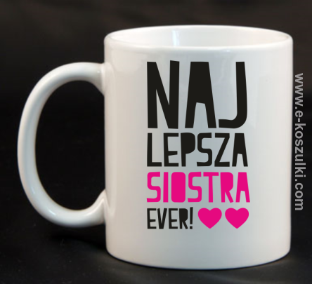 Najlepsza siostra Ever - kubek