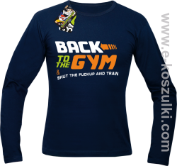 Back to the GYM and SHUT THE FUCKUP and train - longsleeve męski granatowy