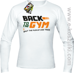 Back to the GYM and SHUT THE FUCKUP and train - longsleeve męski biały