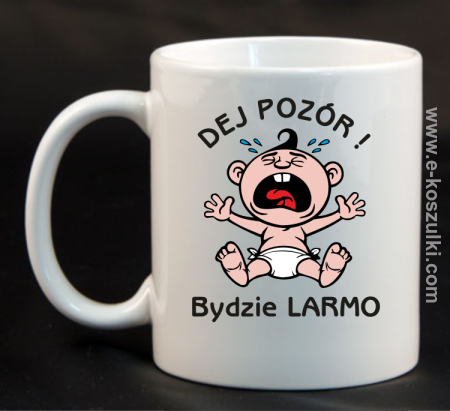 Dej Pozór Bydzie Larmo - kubek 