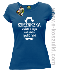 KSIĘŻNICZKA wyszła z bajki poszła pić piwo i palić fajki - koszulka damska niebieska