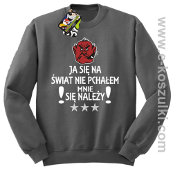 Ja się na świat nie pchałem mnie się należy - bluza STANDARD szara