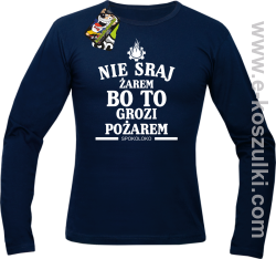 Nie sraj żarem bo to grozi pożarem - longsleeve męski granatowy