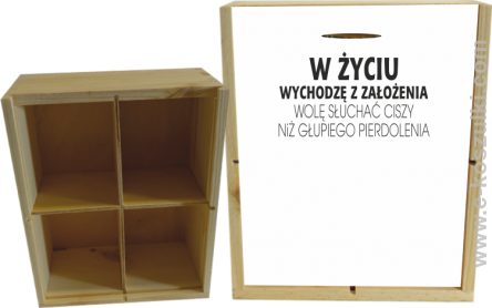 W życiu wychodzę z założenia wolę słuchać ciszy niż głupiego pierdolenia - skrzynka ozdobna 