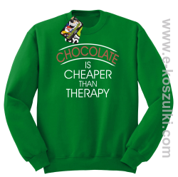 Chocolate is cheaper than therapy - bluza bez kaptura STANDARD zielona