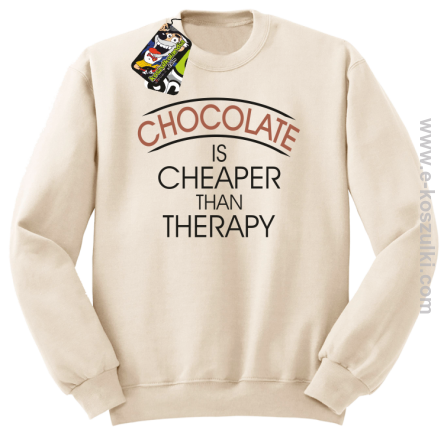 Chocolate is cheaper than therapy - bluza bez kaptura STANDARD beżowa