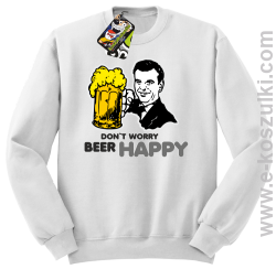 Dont worry beer happy - bluza bez kaptura STANDARD biała