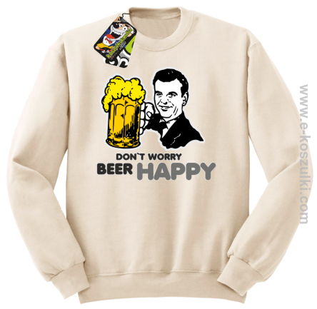 Dont worry beer happy - bluza bez kaptura STANDARD beżowa