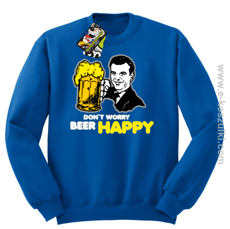 Dont worry beer happy - bluza bez kaptura STANDARD 