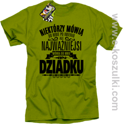 Niektórzy mówią do mnie po imieniu ale najważniejsi mówią do mnie DZIADKU - koszulka męska kiwi