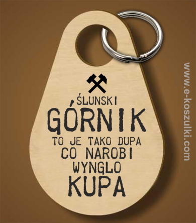 Górnik to je tako dupa co narobi wynglo kupa - brelok 