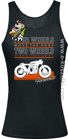 Four Wheels move the body two wheels move the soul FOREVER - top damski czarny