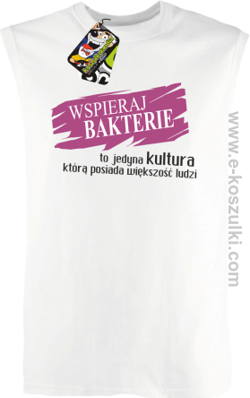 Wspieraj bakterie to jedyna kultura którą posiada większość ludzi - bezrękawnik męski biały