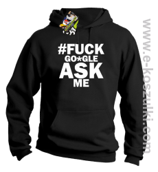 FUCK GOOGLE ASK ME - bluza z kapturem czarna