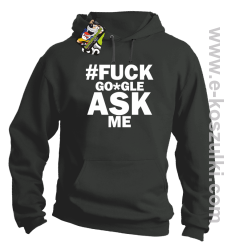 FUCK GOOGLE ASK ME - bluza z kapturem szara