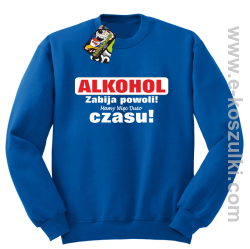 Alkohol zabija powoli mamy więc dużo czasu - bluza standard niebieska