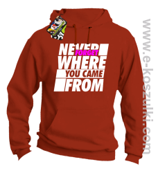 Never forget where you came from - bluza z kapturem pomarańczowa