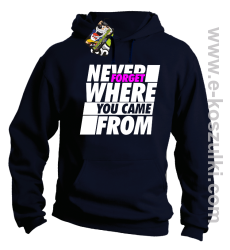 Never forget where you came from - bluza z kapturem granatowa