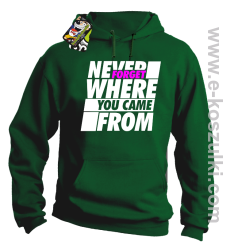 Never forget where you came from - bluza z kapturem zielona