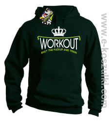 Workout shut the FUCKUP and train - bluza z kapturem butelkowa