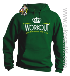 Workout shut the FUCKUP and train - bluza z kapturem zielona