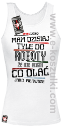 Mam dzisiaj tyle do roboty że nie wiem co olać jako pierwsze - top damski biały