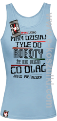 Mam dzisiaj tyle do roboty że nie wiem co olać jako pierwsze - top damski błękitny