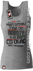 Mam dzisiaj tyle do roboty że nie wiem co olać jako pierwsze - top damski melanż 